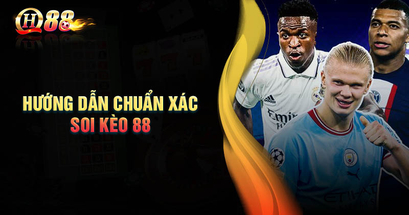 huong-dan-soi-keo-88-hom-nay-chuan-xac-nhat